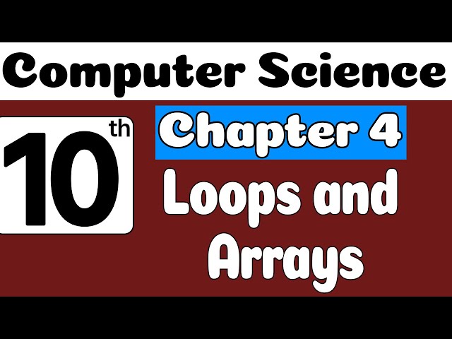 10th Class Computer Science Ch 4 Loops and Arrays | Class 10 Computer Science Chapter 4