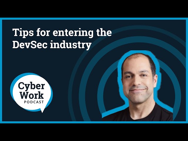Tips for entering the DevSec industry | Cyber Work Podcast