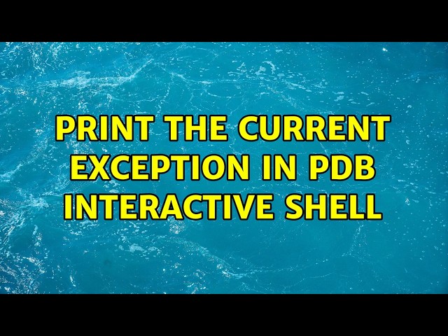 Print the current exception in PDB interactive shell