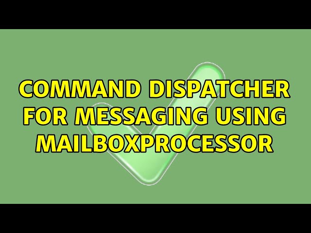 Command Dispatcher for messaging using MailboxProcessor