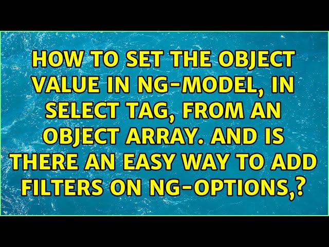 How to set the object value in ng-model, in select tag, from an object array. and is there an...