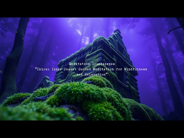 Unlock Inner Peace Guided Meditation for Mindfulness and Relaxation 🌟 Meditation Soundscapes 🌟