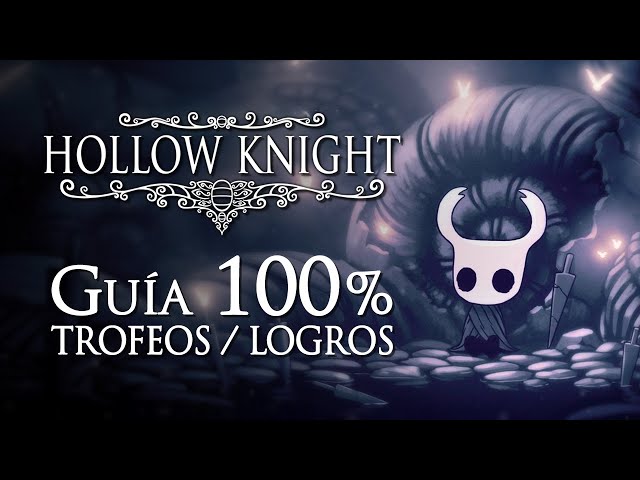 Hollow Knight - Guía para el Trofeo de Platino / 100% Logros: Ruta eficiente y detallada