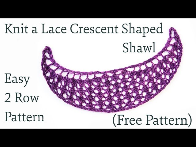 How to Knit an Easy 2 row Lace Crescent Shaped Shawl (FREE PATTERN)
