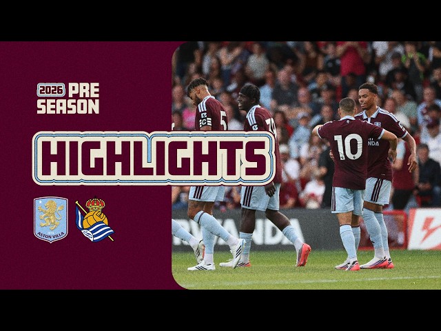 HIGHLIGHTS | Aston Villa vs Real Sociedad