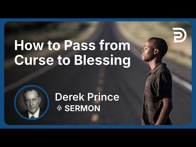 How to Pass from Curse to Blessing | Derek Prince