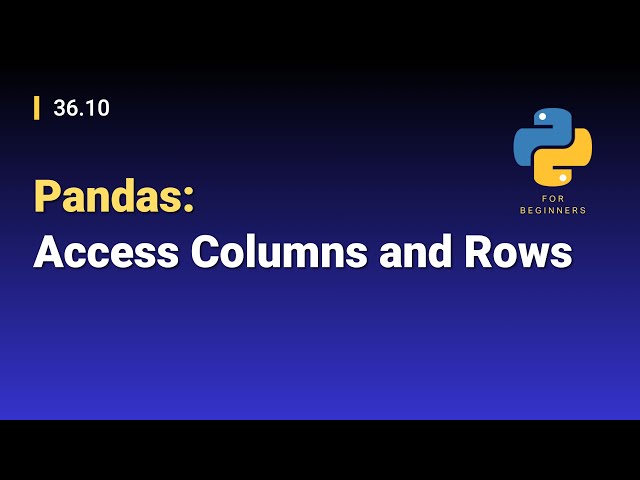 [Python for Beginners]: 36.10. Pandas: Access Columns and Rows