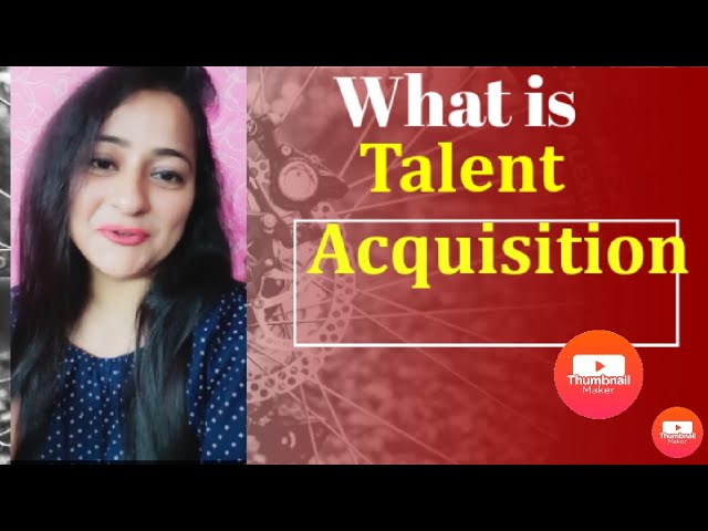 Talent Acquisition | What is Talent Acquisition | Is Recruitment & Talent Acquisition same ?