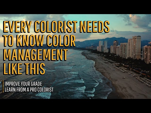 Three levels of color management (and 3 things colorists get wrong)