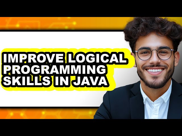How to Improve Logical Programming Skills in Java - Full Guide