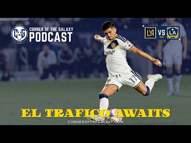 PODCAST: LA Galaxy vs. LAFC -- El Tráfico Could Define the Playoff Race!