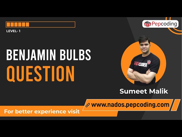 Benjamin Bulbs - Question | Java Foundation Course