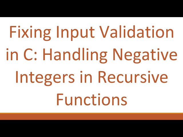 Fixing Input Validation in C: Handling Negative Integers in Recursive Functions