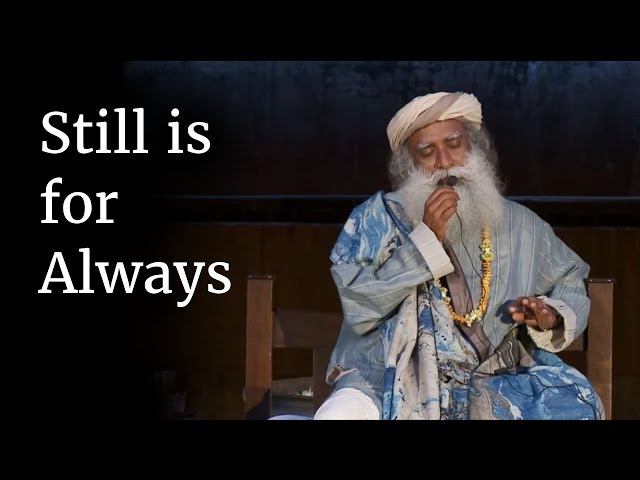 Still is for Always | Sadhguru