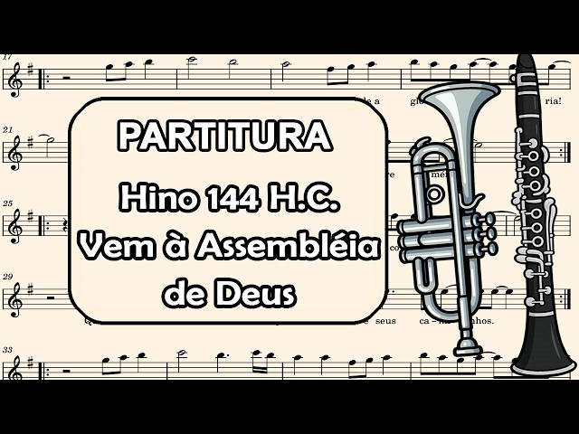 Hino 144 H.C. - Vem à Assembleia de Deus - Partitura para Clarinete, Trompete e Sax Tenor