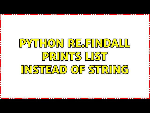 Python re.findall prints list instead of string (3 Solutions!!)
