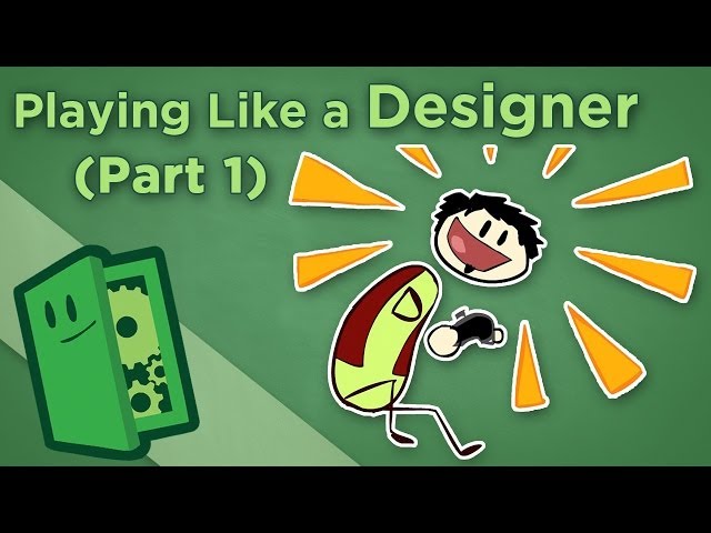 Playing Like a Designer - I: Examine Your Experiences - Extra Credits
