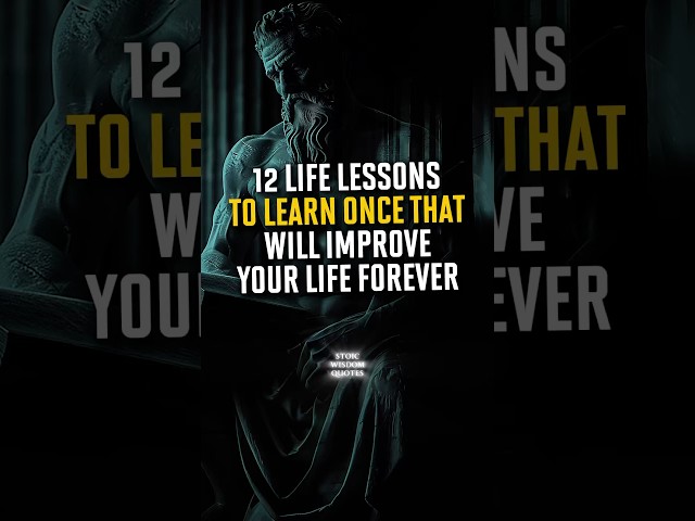 12 Life Lessons To Learn Once That Will Improve Your Life Forever | Stoicism