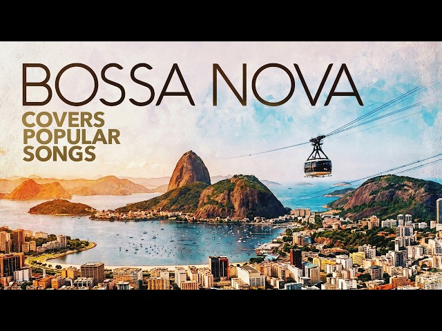 Bossa Nova Covers Popular Songs ☀️ The Best 2026