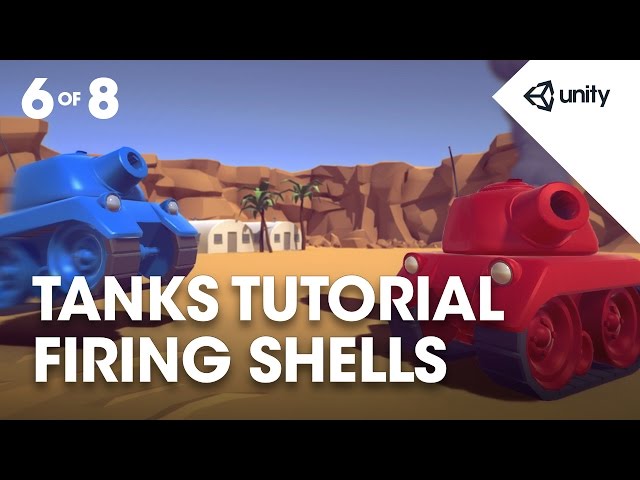 TANKS! Unity Tutorial - Phase 6 of 8 - Firing Shells