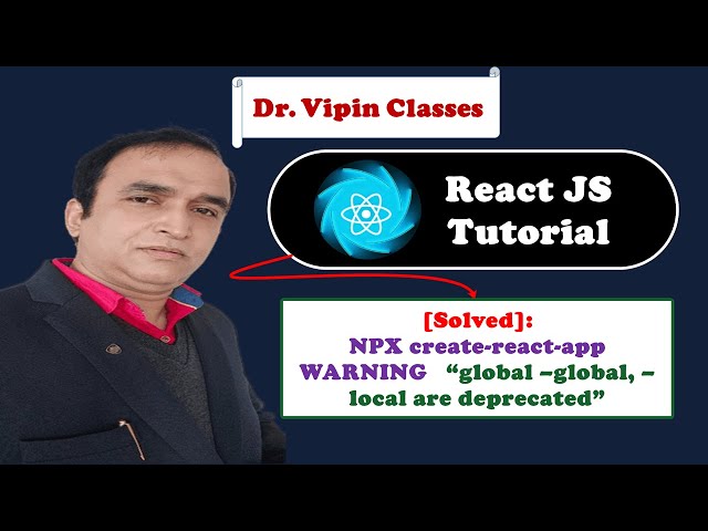 React Tutorial #0.3 NPX create-react-app WARNING "global –global, –local are deprecated"