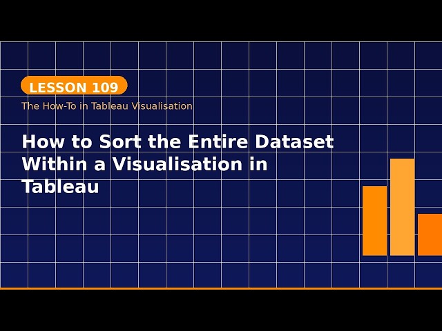 Lesson 109: How to Sort the Entire Dataset Within a Visualisation in Tableau