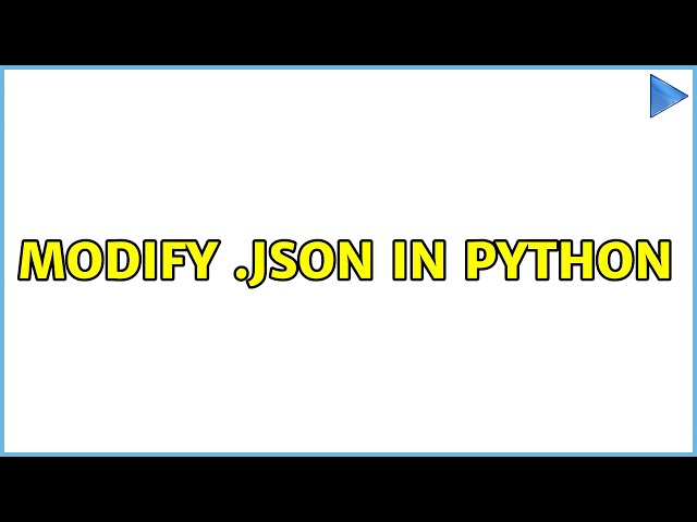 Modify .json in python (2 Solutions!!)