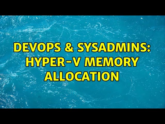 DevOps & SysAdmins: Hyper-V memory allocation