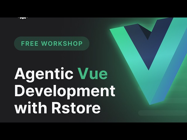 Free Workshop: Agentic Vue Development with Rstore