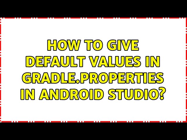 How to give default values in gradle.properties in android studio?