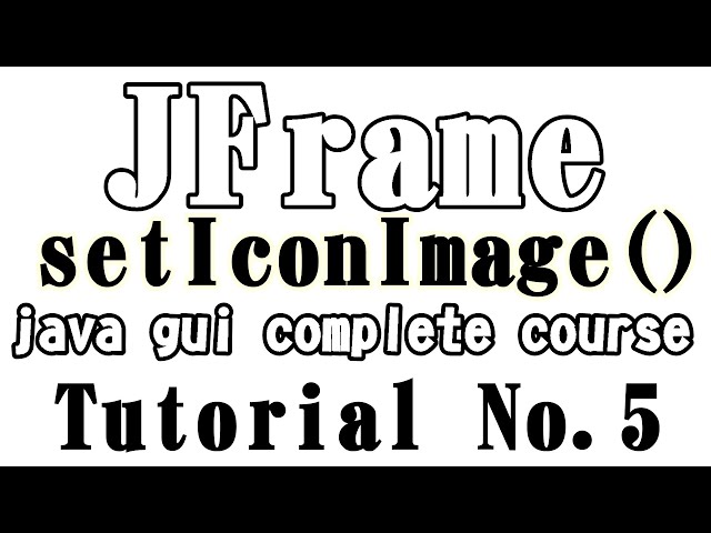 Java Gui-Swing (Hindi+urdu) 005 _ JFrame 04 _ How to set Title Image Icon of JFrame