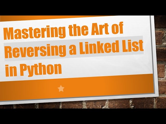 Mastering the Art of Reversing a Linked List in Python