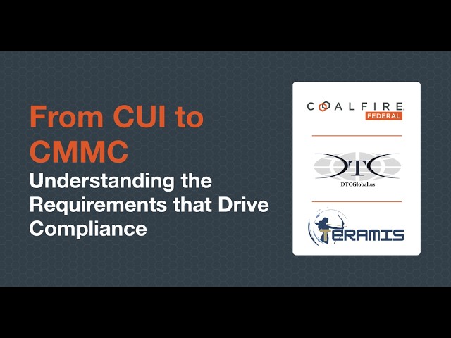 From CUI to CMMC Understanding the Requirements that Drive Compliance
