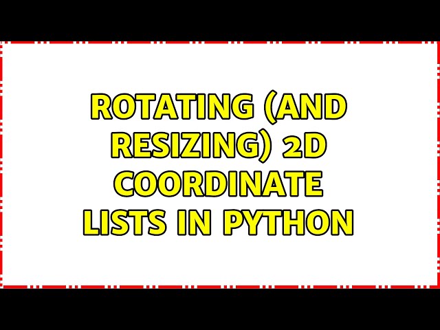Rotating (and resizing) 2D coordinate lists in Python