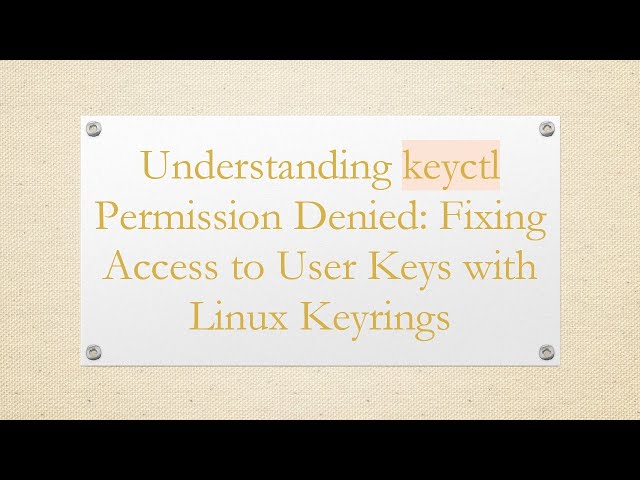 Understanding keyctl Permission Denied: Fixing Access to User Keys with Linux Keyrings