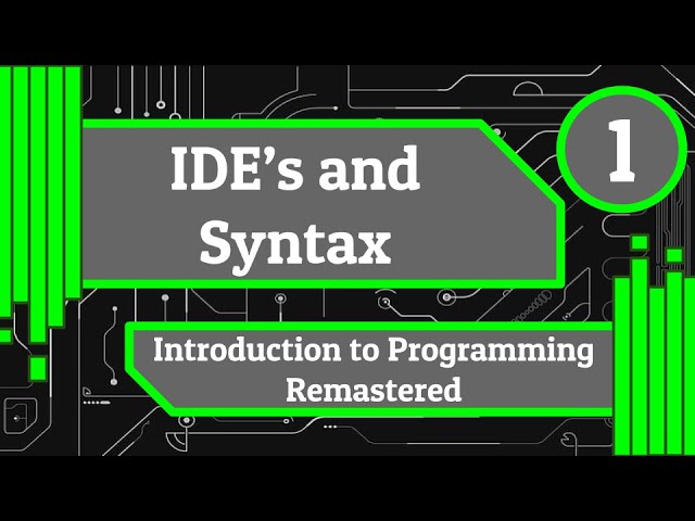 IDE's and Syntax - Introduction to Programming Remastered (Episode 1)