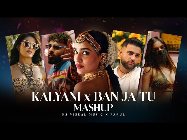 Kalyani x Ban Ja Tu - Mashup | HS Visual x Papul | Shreya Ghoshal | Instagram Trending Song 2026