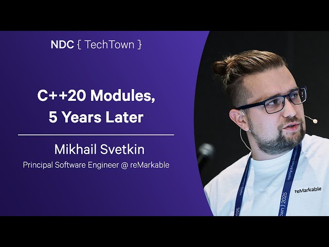C++20 Modules, 5 Years Later - Mikhail Svetkin - NDC TechTown 2025
