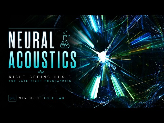 Neural Acoustics 🧪 | Night Coding Music for Late Night Programming