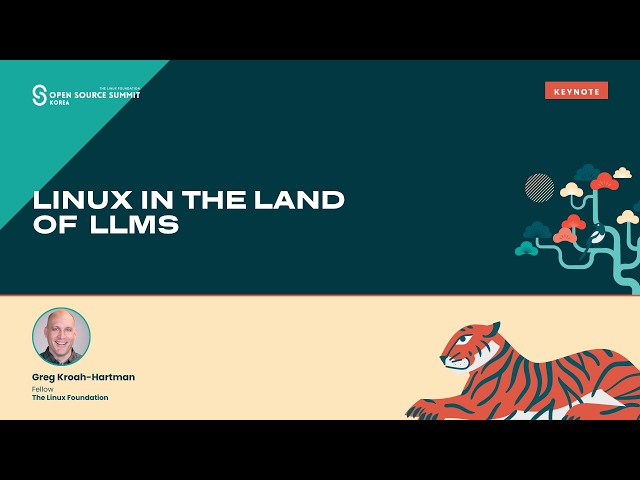 Keynote: Linux in the Land of LLMs - Greg Kroah-Hartman & Fellow