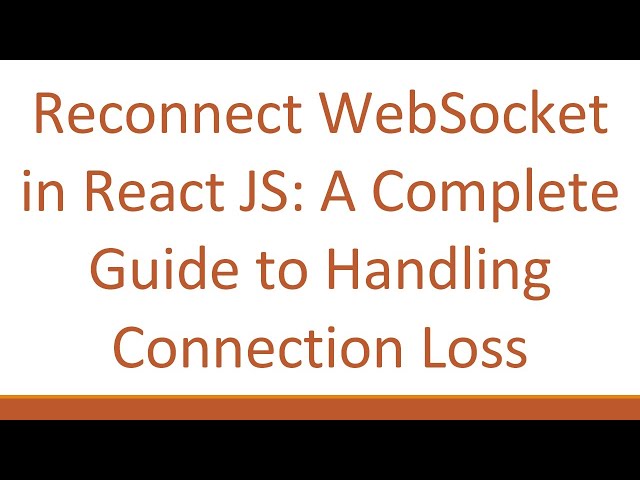 Reconnect WebSocket in React JS: A Complete Guide to Handling Connection Loss