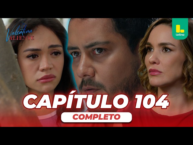 VALENTINA VALIENTE - FULL EPISODE 104 | LATINA TELEVISIÓN