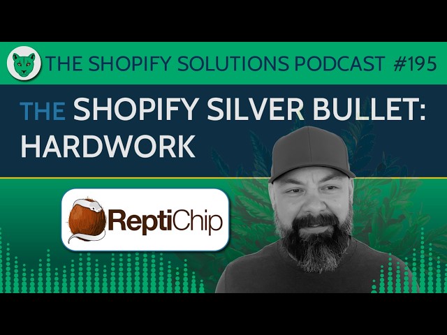 Episode 195 - The Shopify Silver Bullet: Hardwork