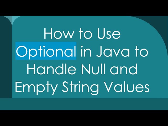How to Use Optional in Java to Handle Null and Empty String Values
