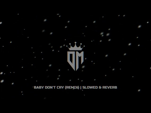Baby Don't Cry (Remix) | Slowed & Reverb