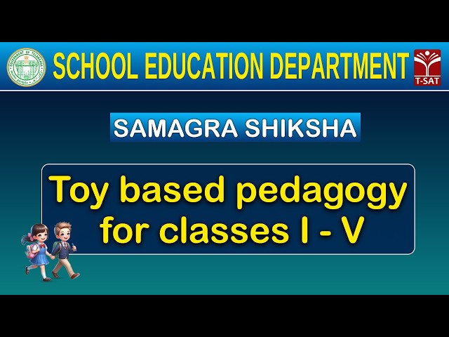 Toy based pedagogy for classes I - V | SAMAGRA SHIKSHA | School Education Department | T-SAT