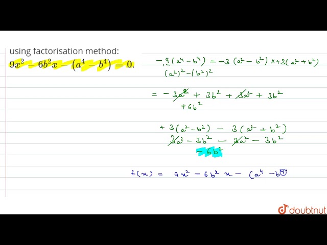 Solve the following equation by using factorisation method: `9x^(2)-6b^(2)x-(a^(4)-b^(4))=0.`