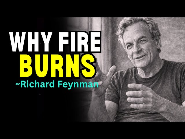 Feynman's Answer Will DESTROY Your Reality about Why Does Fire BURN?