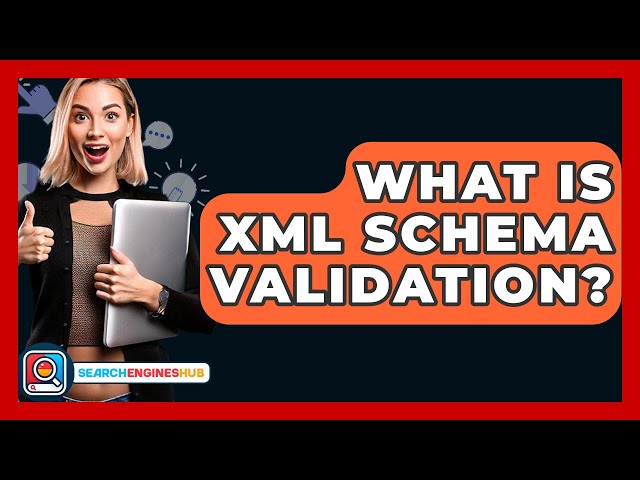 What Is XML Schema Validation? - SearchEnginesHub.com