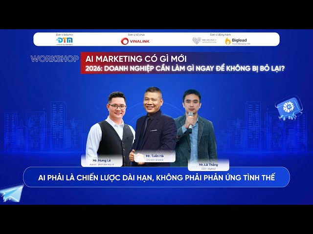 AI MARKETING CÓ GÌ MỚI - 2026 DOANH NGHIỆP CẦN LÀM GÌ ĐỂ KHÔNG BỊ BỎ LẠI